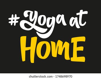 Yoga at home hand drawn vector lettering. The concept of a healthy lifestyle. Stay home and do yoga. Design element for card, print, poster, cover, banner, flyer.
