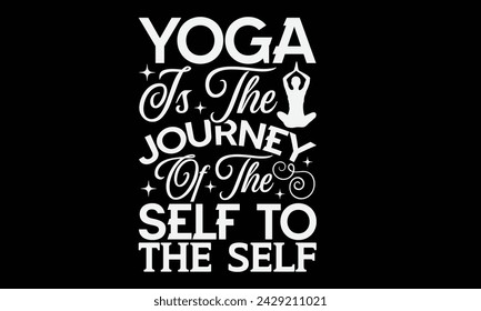 Yoga Is The Journey Of The Self To The Self - Yoga T shirt Design, Calligraphy graphic design, Instant Download, Illustration for prints on t-shirts, bags, posters, Templet, cards and Mug.