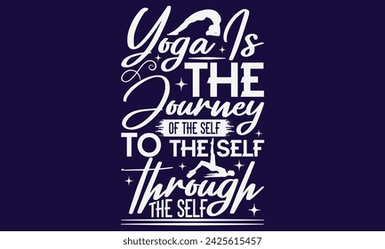 Yoga es el viaje del sí mismo a través del sí mismo - diseño de camisetas de yoga, arte vectorial escrito a mano, descarga instantánea, ilustración para estampados en camisetas, bolsos, carteles, tarjetas y taza.