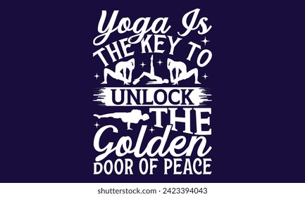 Yoga Is The Key To Unlock The Golden Door Of Peace  -  yoga T shirt Design, Calligraphy graphic design, Instant Download, Illustration for prints on t-shirts, bags, posters, Templet, cards and Mug.