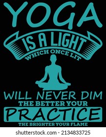 Yoga is a light which once lit will never dim The better your practice the brighter your flame t-shirt design