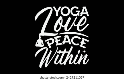 Yoga Love Peace Within - Yoga T shirt Design, Calligraphy graphic design, Instant Download, Illustration for prints on t-shirts, bags, posters, Templet, cards and Mug.
