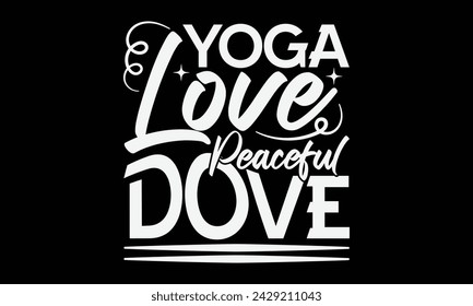 Yoga Love Peaceful Dove - Yoga T shirt Design, Calligraphy graphic design, Instant Download, Illustration for prints on t-shirts, bags, posters, Templet, cards and Mug.