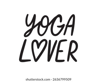 Yoga lover handwritten doodle lettering phrase or quote. yoga lover message saying text. Hand drawn print clipart. Vector illustration