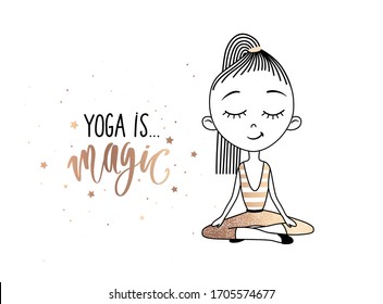 Yoga is magic - golden lettering inscription and cute Girl Practicing Yoga in the lotus position. Meditation and relaxation poster, card or print.