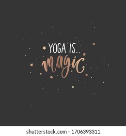 Yoga is magic- vector golden Inspirational, handwritten quote. Motivation lettering inscription for t-shirt print, bags, mats, yoga studio or fitness club. Sparkle slogan, saying, print.