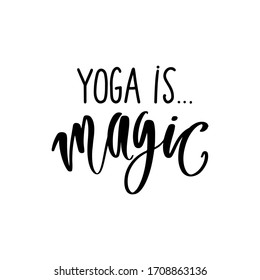 Yoga is magic- vector Inspirational , handwritten, calligraphy quote. Motivation lettering inscription for t-shirt print, bags, mats, yoga studio or fitness club.