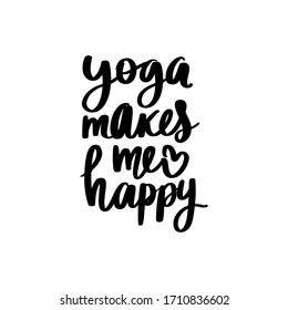 Yoga makes me happy - vector Inspirational, handwritten quote. Motivation lettering inscription for t-shirt print, bags, mats, yoga studio or fitness club.