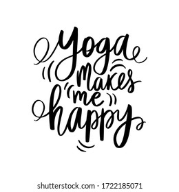 Yoga makes me happy - vector Inspirational, handwritten quote. Motivation lettering inscription for t-shirt print, bags, mats, yoga studio or fitness club.