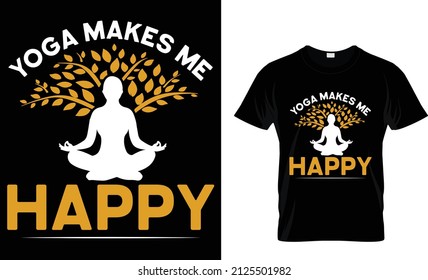 Yoga Makes Me Happy-Yoga t-shirt design, Yoga typography T shirt Design, print, vector illustration, typography t shirt,