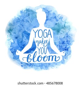Yoga makes you bloom. Vector illustration with white isolated silhouette of slim woman meditating in lotus position, bright blue watercolor background with flowers and hand lettering.