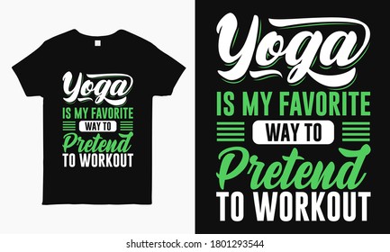 Yoga is my favorite way to pretend to workout saying typographic Yoga T-shirt design for man and woman.