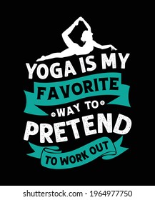 Yoga Is My Favorite Way To Pretend To Work Out Yoga Vector Printing T-shirt Design Template