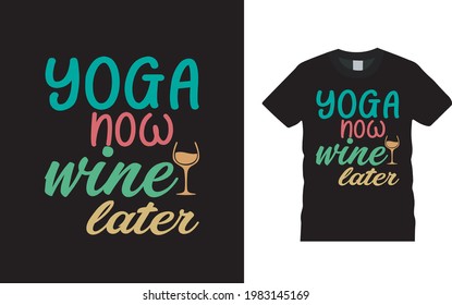 Yoga Now Wine Later Typography t shirt, apparel, vector illustration, graphic template, print on demand, textile fabrics, retro style, vintage, yoga t shirt design, meditation tee