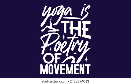Yoga Is The Poetry Of Movement  -  yoga T shirt Design, Calligraphy graphic design, Instant Download, Illustration for prints on t-shirts, bags, posters, Templet, cards and Mug.
