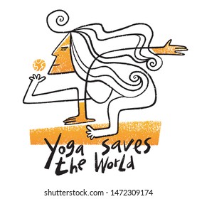 Yoga saves the world. Funny hand drawn vector illustration. Woman doing yoga and holding planet Earth. Mother Earth day. Lettering. 2 color print, great for silk printing, t shirts, bags, cards etc. 