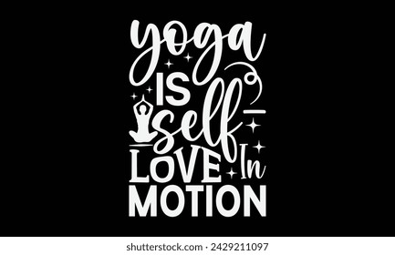 Yoga es amor propio en movimiento - diseño de camisetas de yoga, diseño gráfico de caligrafía, descarga instantánea, ilustración para estampados en camisetas, bolsos, carteles, templete, tarjetas y taza.