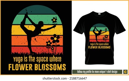 Yoga is the space where flower blossoms retro vintage yoga tee shirt vector design. A girl is in a yoga pose, blossom flowers are near her. Yoga quotes, poster, retro, vintage, meditation, poster.