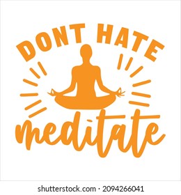 yoga svg design dont hate meditate  svg