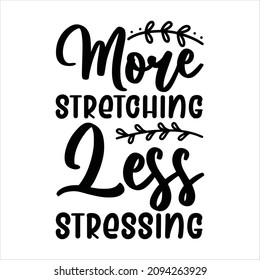 yoga svg design more stretching less stressing svg