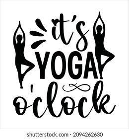 yoga svg design it’s yoga o'clock svg