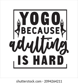 yoga svg design yogo because adulting is hard svg