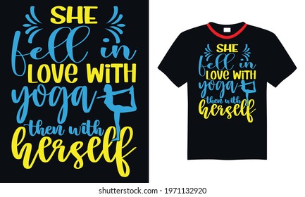 Yoga t shirt design she fell in love with yoga then with herself T shirt, print template, lettering and typography design.
