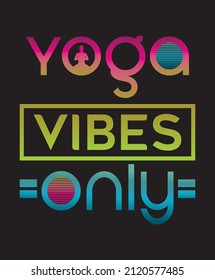 yoga t shirt design, yoga vibes only typography design for t shirt, mug, poster, banner etc.