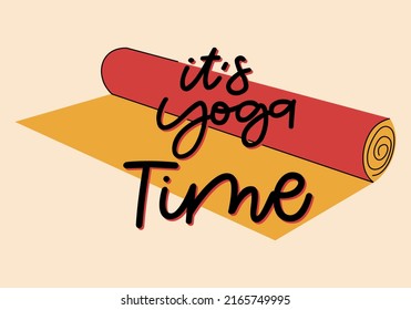 It's yoga time, flat vector lettering. Yoga mat  illustration with typography. Doodle drawing isolated on light background.