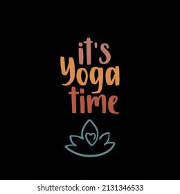 It’s yoga time. Handwritten lettering positive self-talk inspirational quote. Wellness and yoga poster. International yoga day concept for social media, banners or textile.