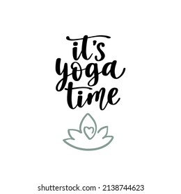 It’s yoga time. Handwritten lettering positive self-talk inspirational quote. Wellness and yoga poster. International yoga day concept for social media, banners or textile.