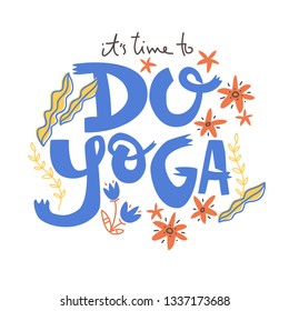 Yoga vector lettering. It's time to do yoga. Flowers and plants.  Flat minimalist style.