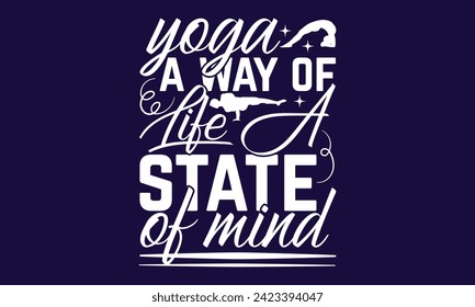 Yoga A Way Of Life A State Of Mind  -  yoga T shirt Design, Calligraphy graphic design, Instant Download, Illustration for prints on t-shirts, bags, posters, Templet, cards and Mug.