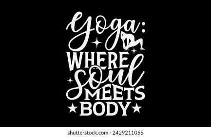 Yoga: Where Soul Meets Body - Yoga T shirt Design, Calligraphy graphic design, Instant Download, Illustration for prints on t-shirts, bags, posters, Templet, cards and Mug.