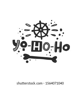 Yo-ho-ho hand written lettering. Grunge banner, poster with ink drops and stylized phrase. Ship steering wheel. T-shirt print isolated design element