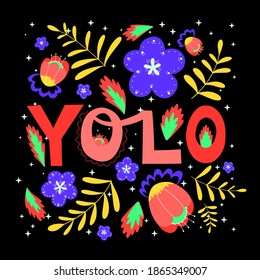 YOLO vector illustration. You only live once. Hand drawn lettering with bright flowers and fire. Illustration for printing, social media, banners, posters template, t-shirt. Young generation