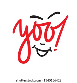 Yoo - simple inspire and motivational quote. Handwritten welcome and greeting phrase. Print for inspirational poster, t-shirt, bag, cups, card, flyer, sticker, badge. Cute and funny vector writing