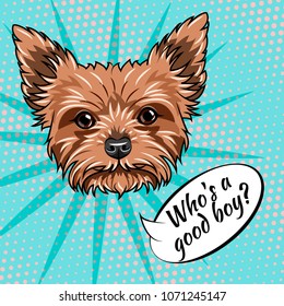 Yorkshire terrier dog. Who is good boy lettering. Dog cute portrait. Dog breed. Vector illustration
