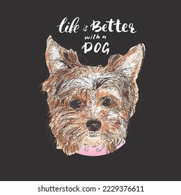 Yorkshire Terrier portrait, Cute dog with lettering quote. Vector illustration.
