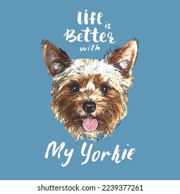Yorkshire Terrier portrait, Cute dog with lettering quote. Vector illustration.