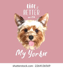 Yorkshire Terrier portrait, Cute dog with lettering quote. Vector illustration.