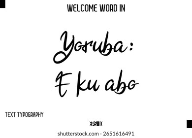 Ioruba: E ku abo   -Texto de Tipografia Cursiva de Palavra de Boas-Vindas