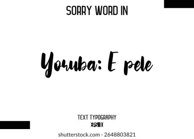 Yoruba: E pele   -Sorry Word Cursive Bold Typography Text Phrase