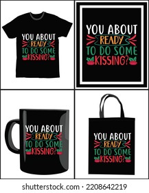 You About Ready To Do Some Kissing? Happy Christmas Day Gift. Christmas merchandise designs. t shirt designs for ugly sweater x mas party. vector mockup