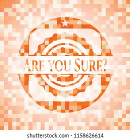 Are you Sure? abstract orange mosaic emblem