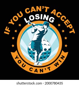 If you can’t accept losing, you can’t win T-shirt design