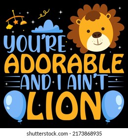 YOU ARE ADORABLE AND I AINT LION Baby Funny t shirt and mug design vector illustration