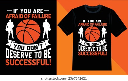 If you are afraid of failure you don’t deserve to be successful! Basketball T-shirt Design.