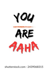 you are aha Text on white background. Inspirational and motivational quotes typography designs: for prints, posters, cards, t shirt, coffee mug hoodies etc. 