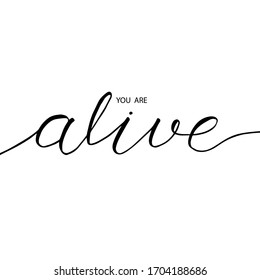 You are alive phrase in brush calligraphy. Vector hand drawn positive words. Brush lettering of  "you are alive". Motivation phrase for card, t-shirt, poster.